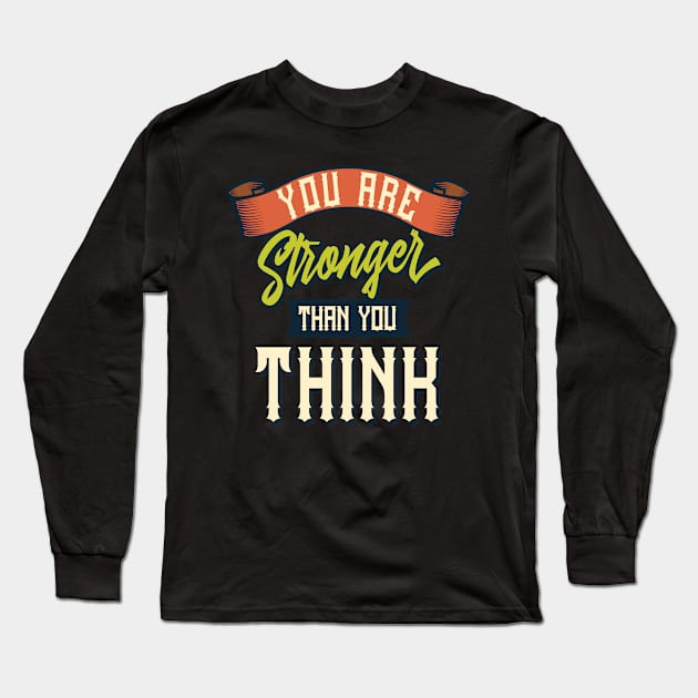 Stronger Than You Think Long Sleeve T-Shirt by Hudkins